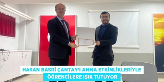 HASAN BASRİ ÇANTAY’I ANMA ETKİNLİKLERİYLE   ÖĞRENCİLERE IŞIK TUTUYOR