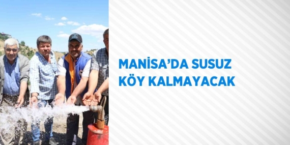 MANİSA’DA SUSUZ KÖY KALMAYACAK