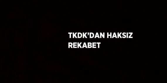 TKDK’DAN HAKSIZ REKABET