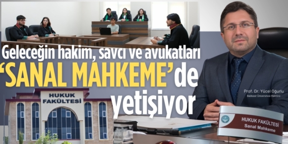 Geleceğin hakim, savcı ve avukatları  ‘SANAL MAHKEME’de yetişiyor
