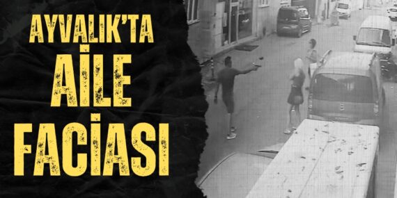 AYVALIK’TA AİLE FACİASI