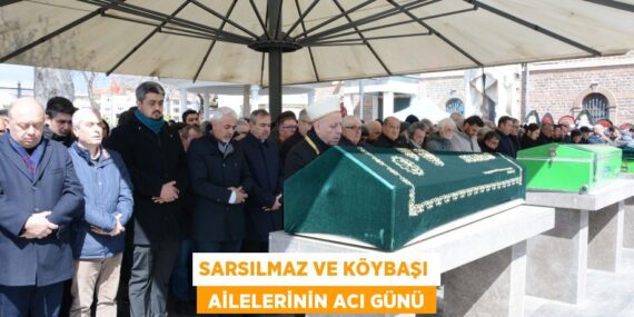 Sarsılmaz ve Köybaşı  ailelerinin acı günü