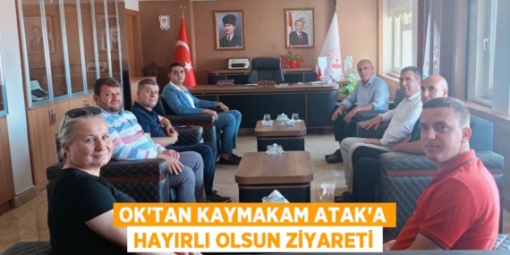 OK’TAN KAYMAKAM ATAK’A HAYIRLI OLSUN ZİYARETİ