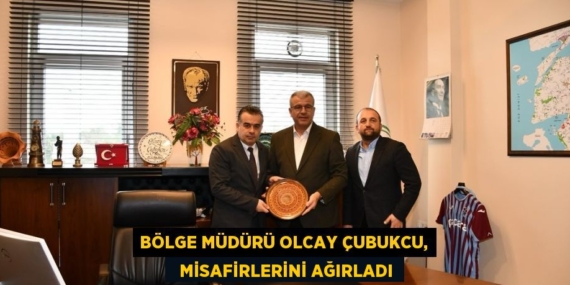 BÖLGE MÜDÜRÜ OLCAY ÇUBUKCU,   MİSAFİRLERİNİ AĞIRLADI