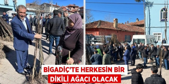 BİGADİÇ’TE HERKESİN BİR DİKİLİ AĞACI OLACAK