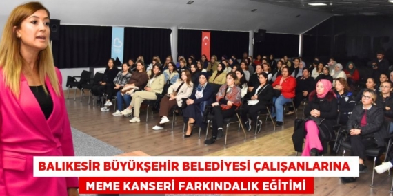 BALIKESİR BÜYÜKŞEHİR BELEDİYESİ ÇALIŞANLARINA   MEME KANSERİ FARKINDALIK EĞİTİMİ