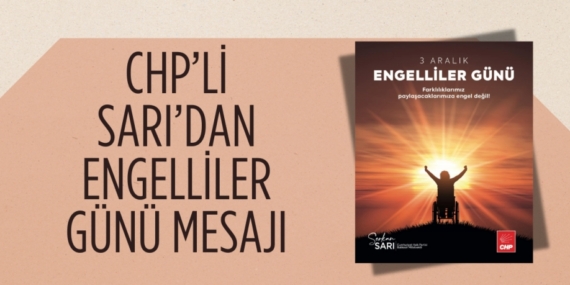 CHP’Lİ SARI’DAN ENGELLİLER GÜNÜ MESAJI