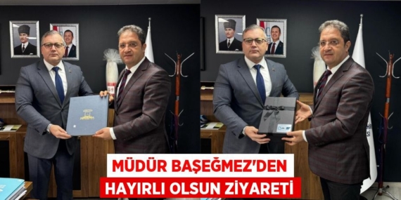 MÜDÜR BAŞEĞMEZ’DEN HAYIRLI OLSUN ZİYARETİ