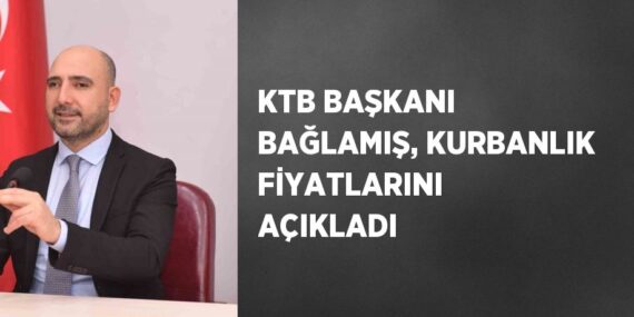 KTB BAŞKANI BAĞLAMIŞ, KURBANLIK FİYATLARINI AÇIKLADI