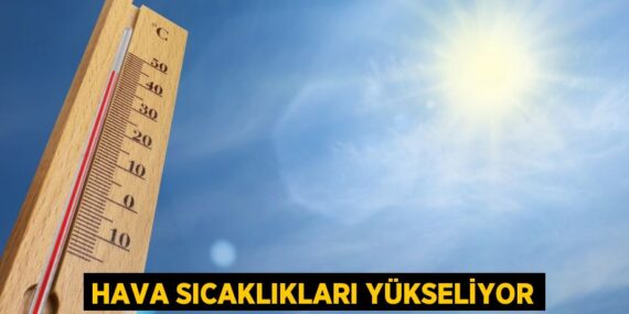 HAVA SICAKLIKLARI YÜKSELİYOR