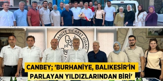 CANBEY; “BURHANİYE, BALIKESİR’İN PARLAYAN YILDIZLARINDAN BİRİ”