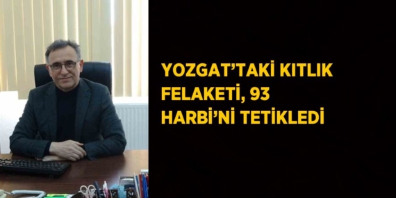 YOZGAT’TAKİ KITLIK FELAKETİ, 93 HARBİ’Nİ TETİKLEDİ