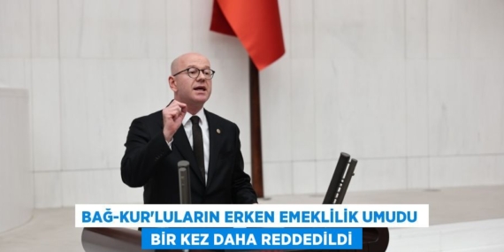 BAĞ-KUR’LULARIN ERKEN EMEKLİLİK UMUDU   BİR KEZ DAHA REDDEDİLDİ