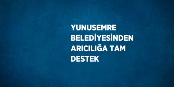 YUNUSEMRE BELEDİYESİNDEN ARICILIĞA TAM DESTEK
