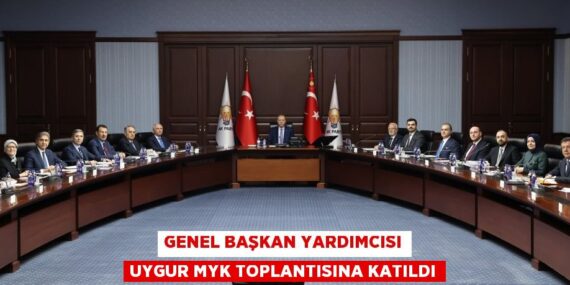 GENEL BAŞKAN YARDIMCISI UYGUR MYK TOPLANTISINA KATILDI