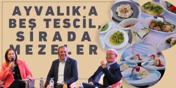 AYVALIK’A BEŞ TESCİL, SIRADA MEZELER