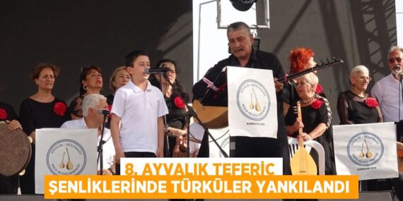 8. AYVALIK TEFERİC ŞENLİKLERİNDE TÜRKÜLER YANKILANDI