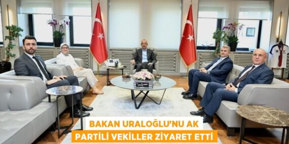 BAKAN URALOĞLU’NU AK PARTİLİ VEKİLLER ZİYARET ETTİ