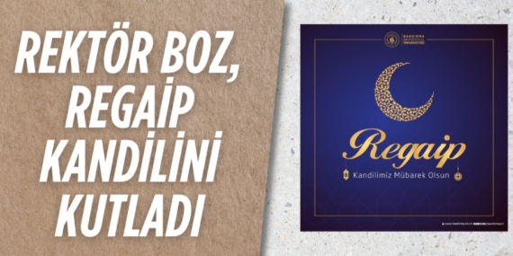 REKTÖR BOZ, REGAİP KANDİLİNİ KUTLADI