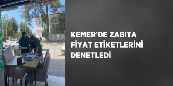 KEMER’DE ZABITA FİYAT ETİKETLERİNİ DENETLEDİ