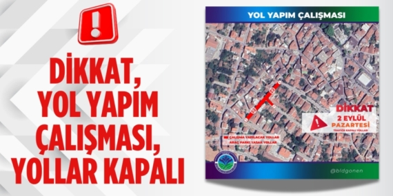 DİKKAT, YOL YAPIM ÇALIŞMASI, YOLLAR KAPALI