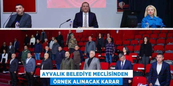 AYVALIK BELEDİYE MECLİSİNDEN   ÖRNEK ALINACAK KARAR