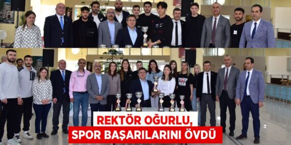 REKTÖR OĞURLU, SPOR BAŞARILARINI ÖVDÜ