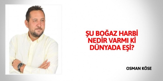 ŞU BOĞAZ HARBİ NEDİR VARMI Kİ DÜNYADA EŞİ?