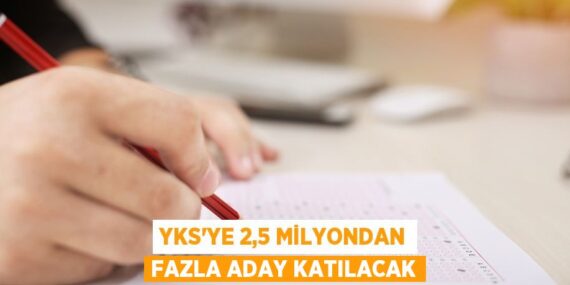 YKS’ye 2,5 milyondan fazla aday katılacak