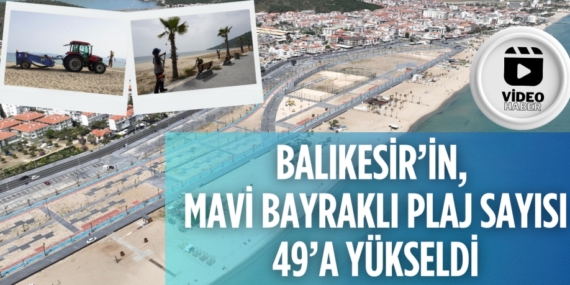 BALIKESİR’İN, MAVİ BAYRAKLI PLAJ SAYISI 49’A YÜKSELDİ