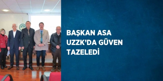 BAŞKAN ASA UZZK’DA GÜVEN TAZELEDİ