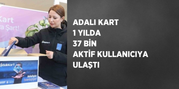 ADALI KART 1 YILDA 37 BİN AKTİF KULLANICIYA ULAŞTI