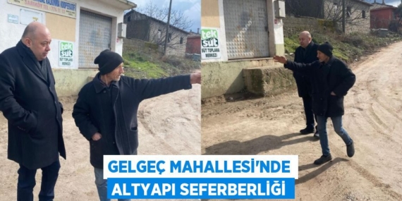 GELGEÇ MAHALLESİ’NDE ALTYAPI SEFERBERLİĞİ