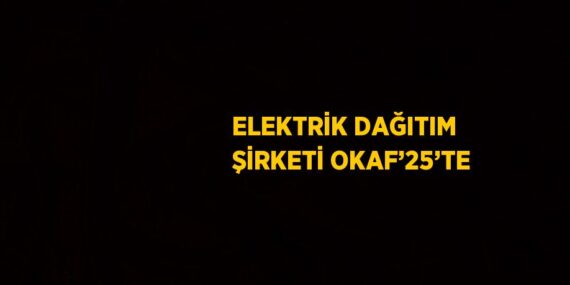 ELEKTRİK DAĞITIM ŞİRKETİ OKAF’25’TE