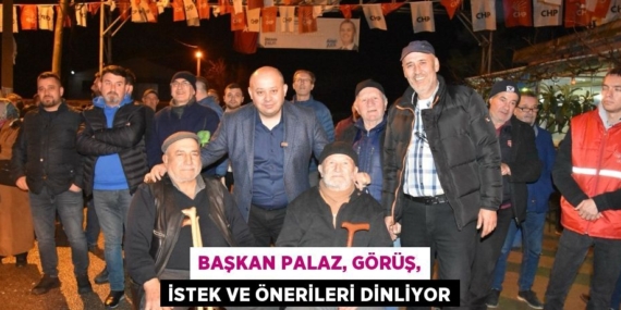 BAŞKAN PALAZ, GÖRÜŞ, İSTEK VE ÖNERİLERİ DİNLİYOR