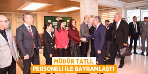MÜDÜR TATLI, PERSONELİ İLE BAYRAMLAŞTI