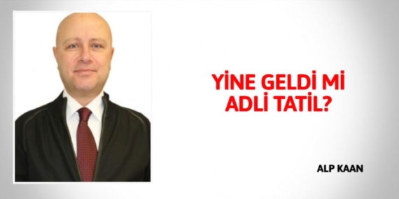 YİNE GELDİ Mİ ADLİ TATİL?