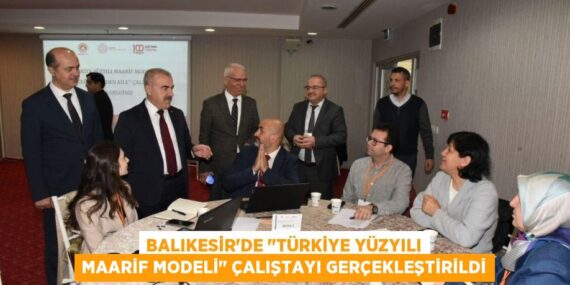 BALIKESİR’DE "TÜRKİYE YÜZYILI MAARİF MODELİ" ÇALIŞTAYI GERÇEKLEŞTİRİLDİ