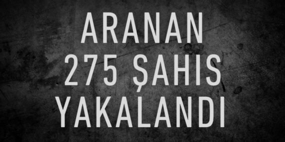 Aranan 275 şahıs yakalandı