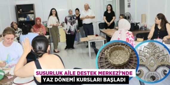 SUSURLUK AİLE DESTEK MERKEZİ’NDE YAZ DÖNEMİ KURSLARI BAŞLADI