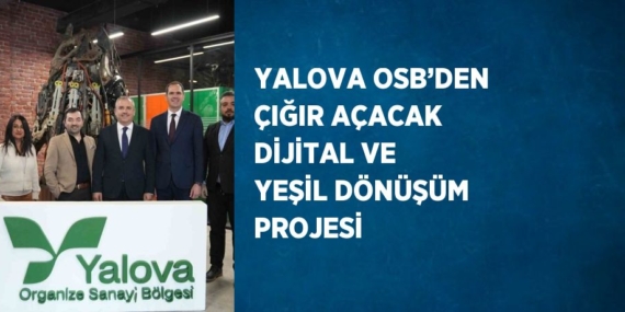 YALOVA OSB’DEN ÇIĞIR AÇACAK DİJİTAL VE YEŞİL DÖNÜŞÜM PROJESİ