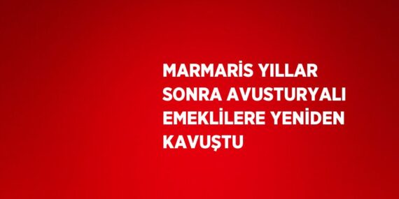 MARMARİS YILLAR SONRA AVUSTURYALI EMEKLİLERE YENİDEN KAVUŞTU