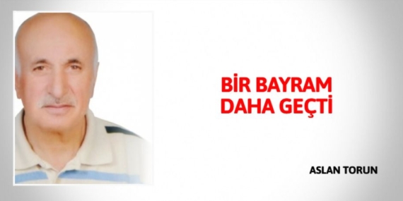 BİR BAYRAM DAHA GEÇTİ