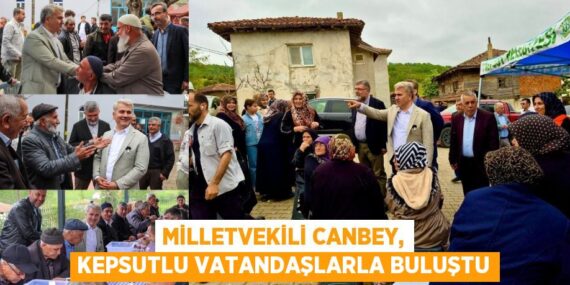 MİLLETVEKİLİ CANBEY, KEPSUTLU VATANDAŞLARLA BULUŞTU