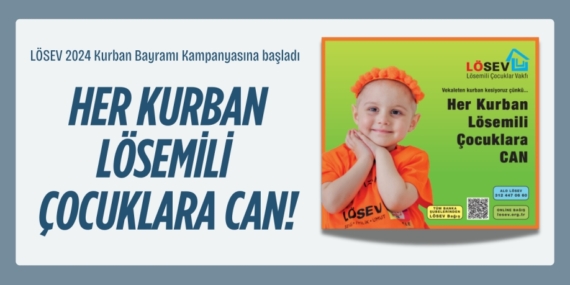 LÖSEV 2024 Kurban Bayramı Kampanyasına başladı  HER KURBAN LÖSEMİLİ  ÇOCUKLARA CAN!
