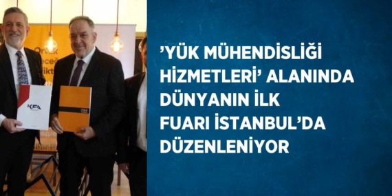 ’YÜK MÜHENDİSLİĞİ HİZMETLERİ’ ALANINDA DÜNYANIN İLK FUARI İSTANBUL’DA DÜZENLENİYOR