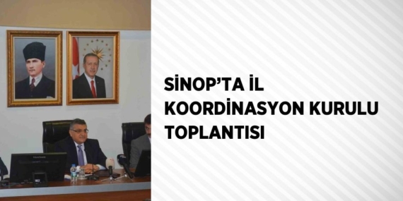 SİNOP’TA İL KOORDİNASYON KURULU TOPLANTISI