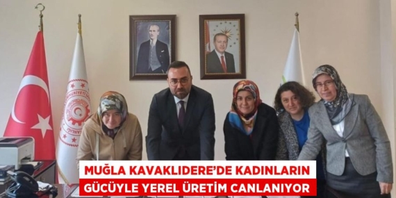 MUĞLA KAVAKLIDERE’DE KADINLARIN GÜCÜYLE YEREL ÜRETİM CANLANIYOR