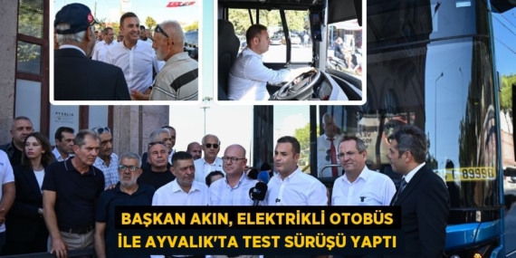 Başkan Akın, elektrikli otobüs ile Ayvalık’ta test sürüşü yaptı
