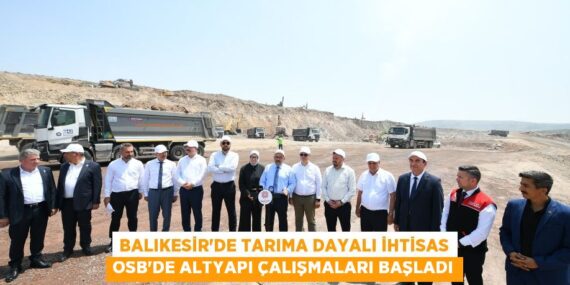 Balıkesir’de Tarıma Dayalı İhtisas OSB’de altyapı çalışmaları başladı